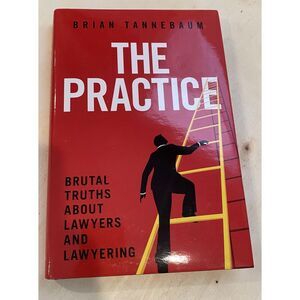 The Practice: Brutal Truths About Lawyers‎ and Lawyering by Tannebaum, Brian New